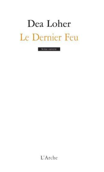 Couverture du livre « Le dernier feu » de Dea Loher aux éditions L'arche