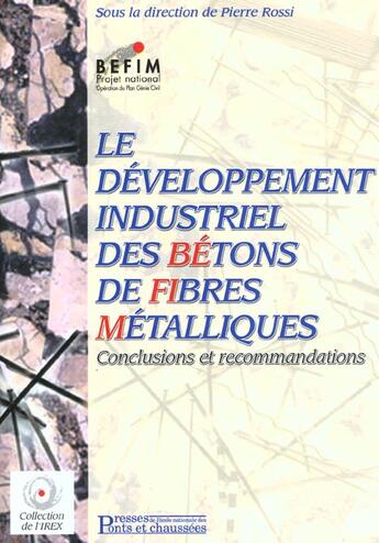 Couverture du livre « Le developpement industriel des betons de fibres metalliques - conclusions et recommandations » de Pierre Rossi aux éditions Presses Ecole Nationale Ponts Chaussees