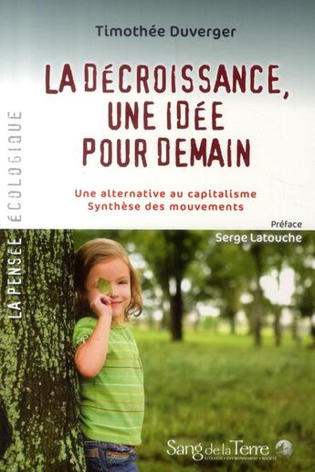 Couverture du livre « La décroissance, une idée pour demain » de Timothee Duverger aux éditions Sang De La Terre