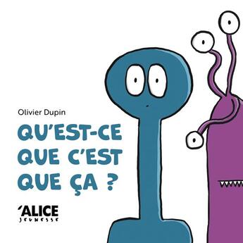 Couverture du livre « Qu'est-ce que c'est que ça ? » de Olivier Dupin aux éditions Alice