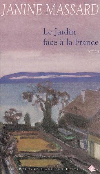 Couverture du livre « Le jardin face à la France » de Janine Massard aux éditions Bernard Campiche