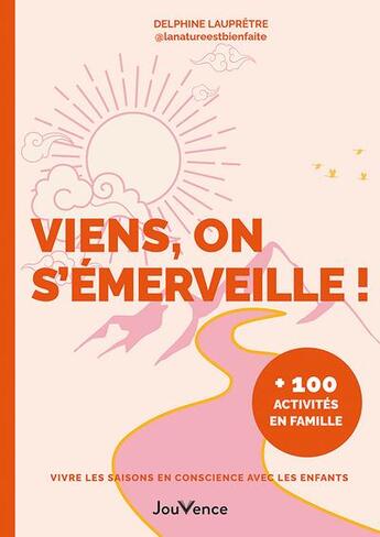 Couverture du livre « Viens, on s'émerveille ! vivre les saisons en conscience avec les enfants » de Delphine Laupretre aux éditions Jouvence