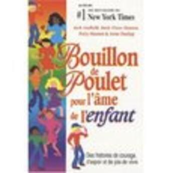 Couverture du livre « Bouillon de poulet pour l'âme de l'enfant ; des histoires de courage, d'espoir et de joie de vivre » de  aux éditions Beliveau