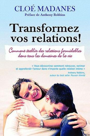 Couverture du livre « Transformez vos relations ! comment établir des relations formidables dans tous les domaines de la vie » de Cloe Madanes aux éditions Dauphin Blanc