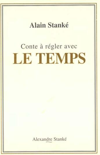 Couverture du livre « Conte a regler avec le temps » de Stanke Alain aux éditions Stanke Alexandre