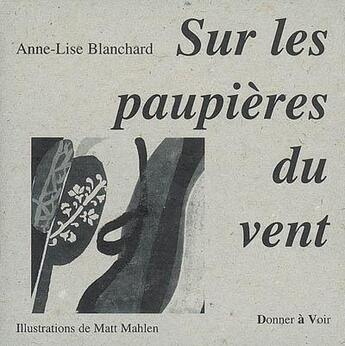 Couverture du livre « Sur les paupières du vent » de Anne-Lise Blanchard aux éditions Donner A Voir