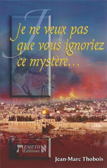 Couverture du livre « Je ne veux pas que vous ignoriez ce mystère... » de Thobois Jean-Marc aux éditions Emeth