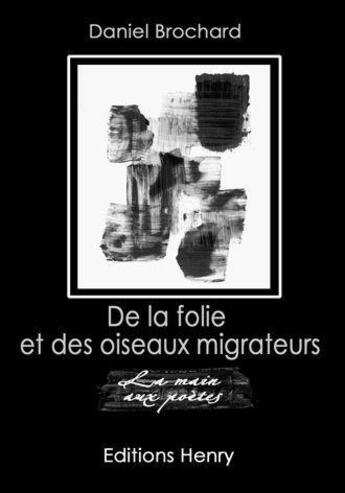 Couverture du livre « De la folie et des oiseaux migrateurs » de Daniel Brochard aux éditions Editions Henry