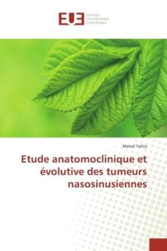 Couverture du livre « Etude anatomoclinique et evolutive des tumeurs nasosinusiennes » de Manel Yahia aux éditions Editions Universitaires Europeennes