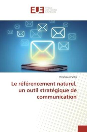 Couverture du livre « Le référencement naturel, un outil stratégique de communication » de Véronique Puntis aux éditions Editions Universitaires Europeennes