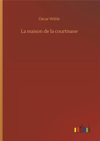 Couverture du livre « La maison de la courtisane » de Oscar Wilde aux éditions Timokrates