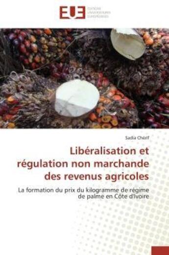 Couverture du livre « Liberalisation et regulation non marchande des revenus agricoles - la formation du prix du kilogramm » de Cherif Sadia aux éditions Editions Universitaires Europeennes