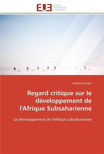 Couverture du livre « Regard critique sur le developpement de l'afrique subsaharienne » de Zagre-A aux éditions Editions Universitaires Europeennes