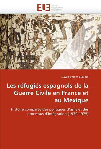 Couverture du livre « Les refugies espagnols de la guerre civile en france et au mexique » de Valdes Claudia-D aux éditions Editions Universitaires Europeennes