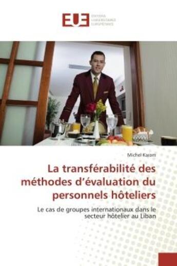 Couverture du livre « La transferabilite des methodes d'evaluation du personnels hoteliers - le cas de groupes internation » de Karam Michel aux éditions Editions Universitaires Europeennes