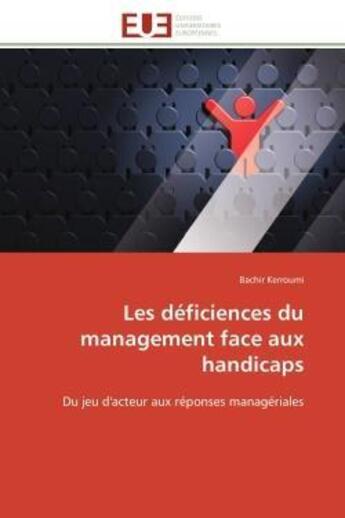 Couverture du livre « Les deficiences du management face aux handicaps - du jeu d'acteur aux reponses manageriales » de Bachir Kerroumi aux éditions Editions Universitaires Europeennes