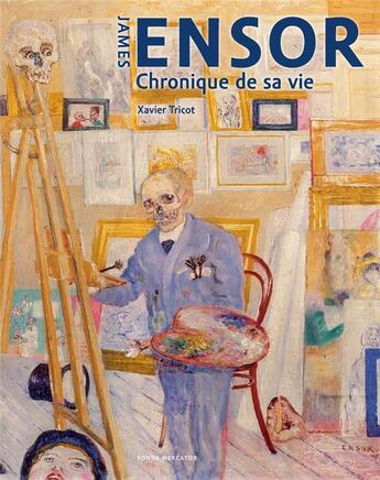 Couverture du livre « James Ensor ; chronique de sa vie, 1860-1949 » de Xavier Tricot aux éditions Fonds Mercator