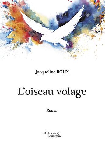 Couverture du livre « L'oiseau volage » de Jacqueline Roux aux éditions Baudelaire