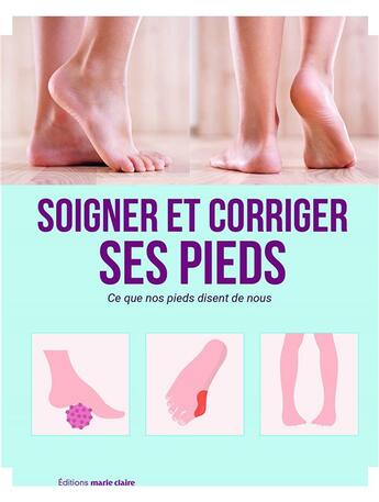 Couverture du livre « Soigner et corriger ses pieds ; ce que nos pieds disent de nous » de Ruediger Dahlke et Rita Fasel aux éditions Marie-claire