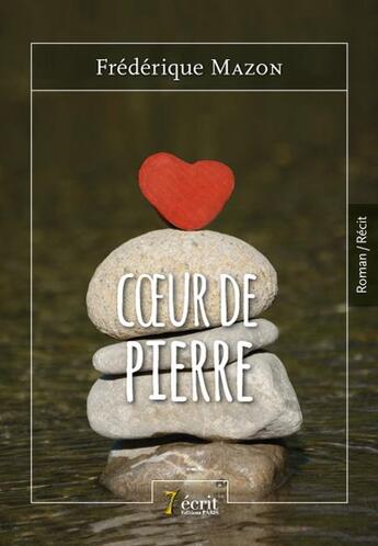 Couverture du livre « Coeur de pierre » de Mazon Frederique aux éditions 7 Ecrit