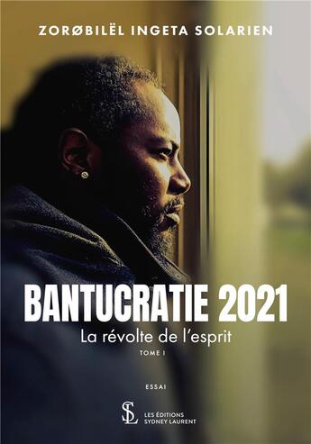Couverture du livre « Bantucratie 2021 la revolte de l esprit tome 1 » de Zorobilel I S. aux éditions Sydney Laurent