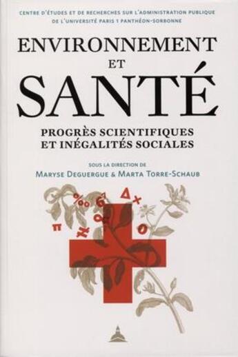 Couverture du livre « Environnement et santé ; progrès scientifiques et inégalités sociales » de Maryse Deguergue et Marta Torre-Schaub aux éditions Editions De La Sorbonne