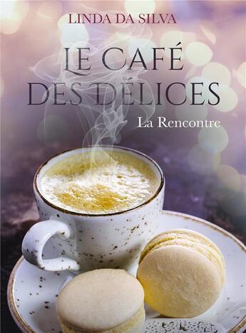 Couverture du livre « Le cafe des delices - la rencontre » de Linda Da Silva aux éditions Bookelis