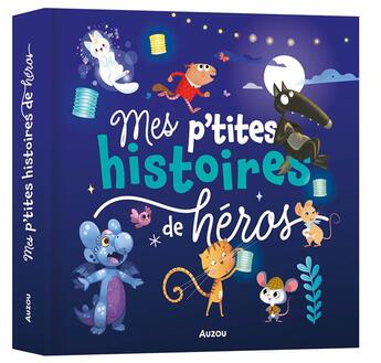 Couverture du livre « Mes p'tites histoires de héros » de Brun Cosme Nadine et Fabienne Blanchut et Ghislaine Biondi aux éditions Auzou