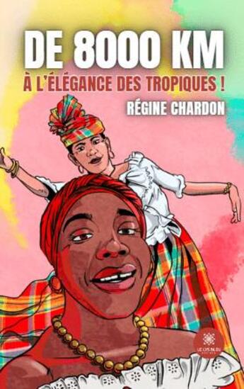 Couverture du livre « De 8000 km à l'élegance des tropiques ! » de Regine Chardon aux éditions Le Lys Bleu