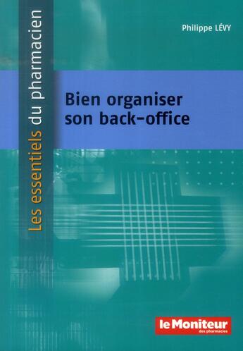 Couverture du livre « Bien organiser son back-office » de Philippe Levy aux éditions Moniteur Des Pharmacies