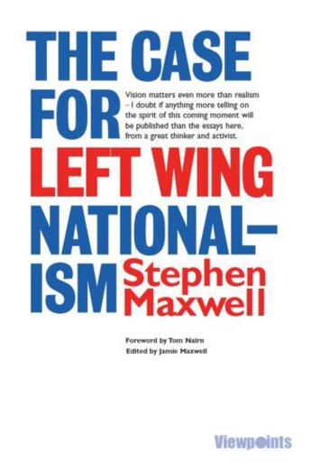 Couverture du livre « The Case for Left Wing Nationalism » de Maxwell Stephen aux éditions Luath Press Ltd