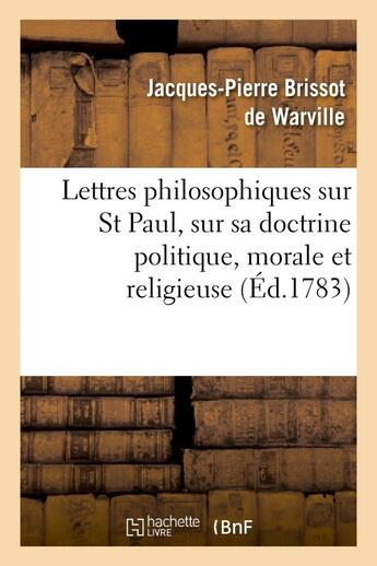 Couverture du livre « Lettres philosophiques sur st paul, sur sa doctrine politique, morale et religieuse - et sur plusieu » de Brissot De Warville aux éditions Hachette Bnf