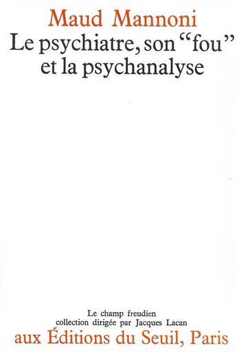 Couverture du livre « La psychiatre, son fou et la psychanalyse » de Maud Mannoni aux éditions Seuil