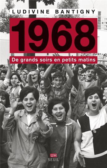 Couverture du livre « 1968 ; de grands soirs en petits matins » de Ludivine Bantigny aux éditions Seuil