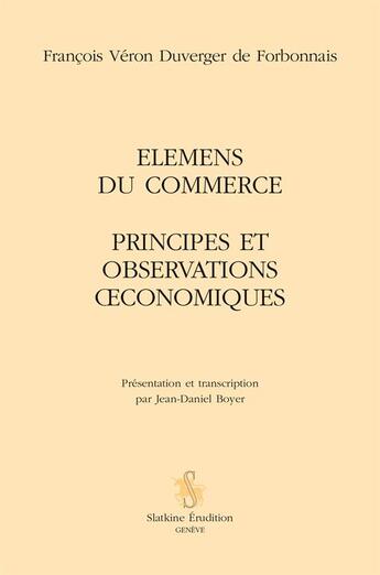 Couverture du livre « Elemens du commerce ; principes et observations oeconomiques » de Francois Veron Duverger De Forbonnais aux éditions Slatkine