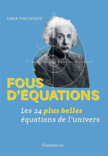 Couverture du livre « Fous d'équations ; les 24 plus belles équations de l'univers » de Mackenzie Dana aux éditions Flammarion