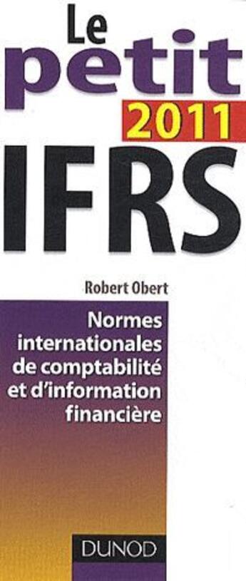 Couverture du livre « Le petit IFRS (édition 2011) » de Robert Obert aux éditions Dunod