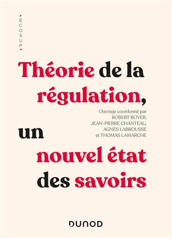 Couverture du livre « Théorie de la régulation : un nouvel état des savoirs » de Thomas Lamarche et Jean-Pierre Chanteau et Robert Boyer et Collectif et Agnes Labrousse aux éditions Dunod