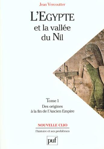 Couverture du livre « L'égypte et la vallée du nil t.1 ; des origines à la fin de l'ancien empire » de Jean Vercoutter aux éditions Puf