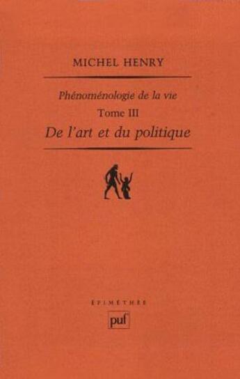 Couverture du livre « Phénoménologie de la vie t.3 ; de l'art et du politique » de Michel Henry aux éditions Puf