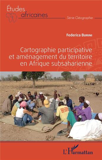 Couverture du livre « Cartographie participative et aménagement du territoire en Afrique subsaharienne » de Federica Burini aux éditions L'harmattan