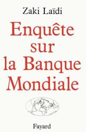 Couverture du livre « Enquête sur la banque mondiale » de Zaki Laidi aux éditions Fayard