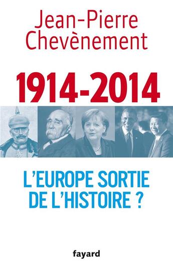 Couverture du livre « 1914-2014 ; l'Europe sortie de l'histoire ? » de Jean-Pierre Chevènement aux éditions Fayard