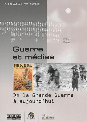 Couverture du livre « Guerre et medias - de la grande guerre a aujourd'hui » de Patrick Eveno aux éditions Reseau Canope