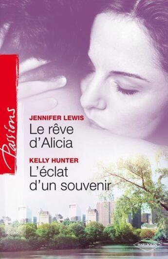 Couverture du livre « Le rêve d'Alicia ; l'éclat d'un souvenir » de Jennifer Lewis et Kelly Hunter aux éditions Harlequin