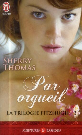 Couverture du livre « La trilogie Fitzhugh Tome 3 ; par orgueil » de Sherry Thomas aux éditions J'ai Lu