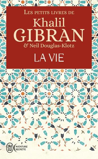 Couverture du livre « Les petits livres de Khalil Gibran ; la vie » de Khalil Gibran aux éditions J'ai Lu