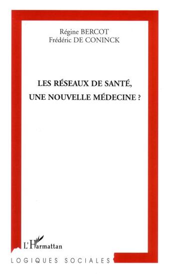 Couverture du livre « Les réseaux de santé, une nouvelle médecine ? » de Frédéric De Coninck et Regine Bercot aux éditions L'harmattan