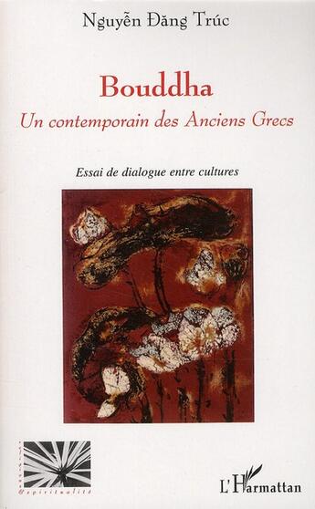 Couverture du livre « Bouddha ; un contemporain des anciens grecs ; essai de dialogue entre deux cultures » de Nguyen Dang Truc aux éditions L'harmattan