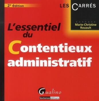 Couverture du livre « L'essentiel du contentieux administratif (2e édition) » de Marie-Christine Rouault aux éditions Gualino